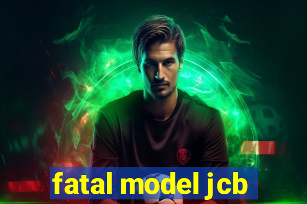 fatal model jcb